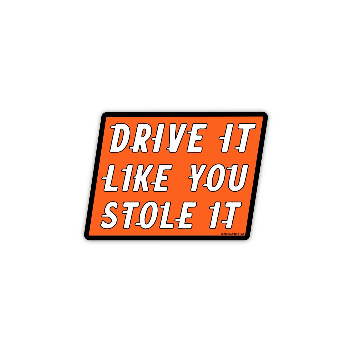 Drive It Like You Stole It Sticker
