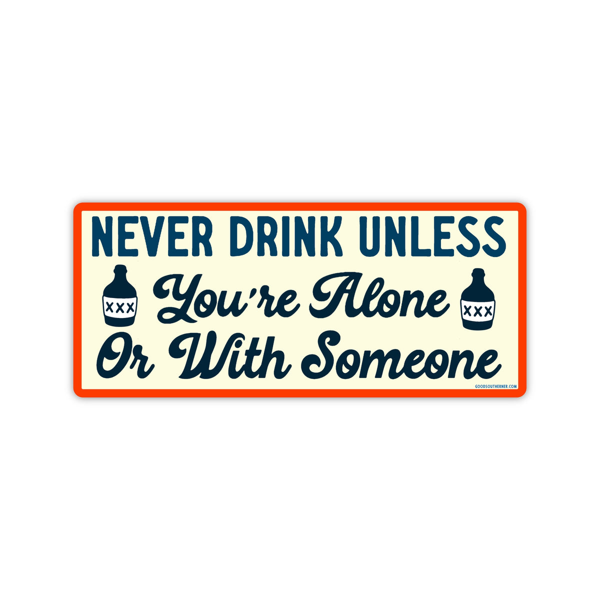 Never Drink Unless You're Alone Or With Someone Sticker