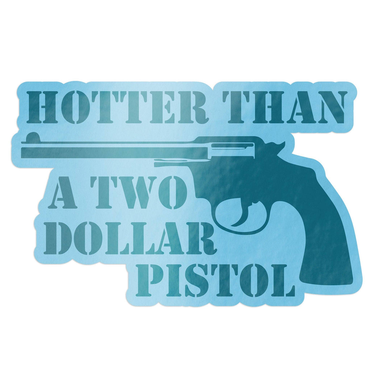 Hotter Than A Two Dollar Pistol Sticker