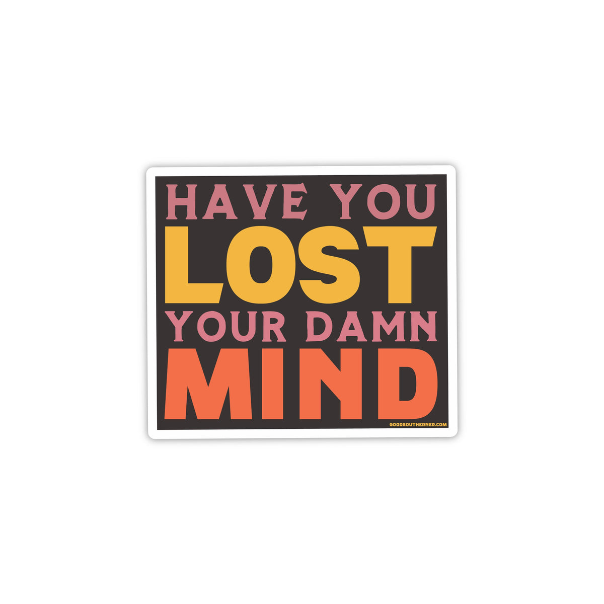 Have You Lost Your Damn Mind Sticker
