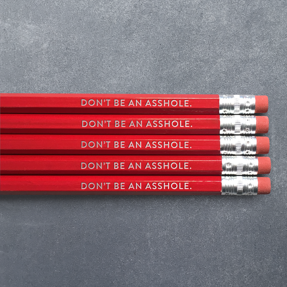 Don't Be an Asshole -pencil