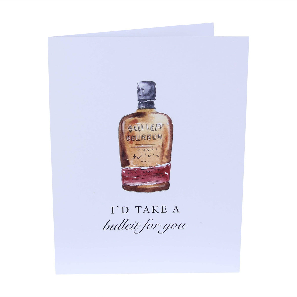 I'd Take A Bulleit Funny Bourbon Whiskey Greeting Card