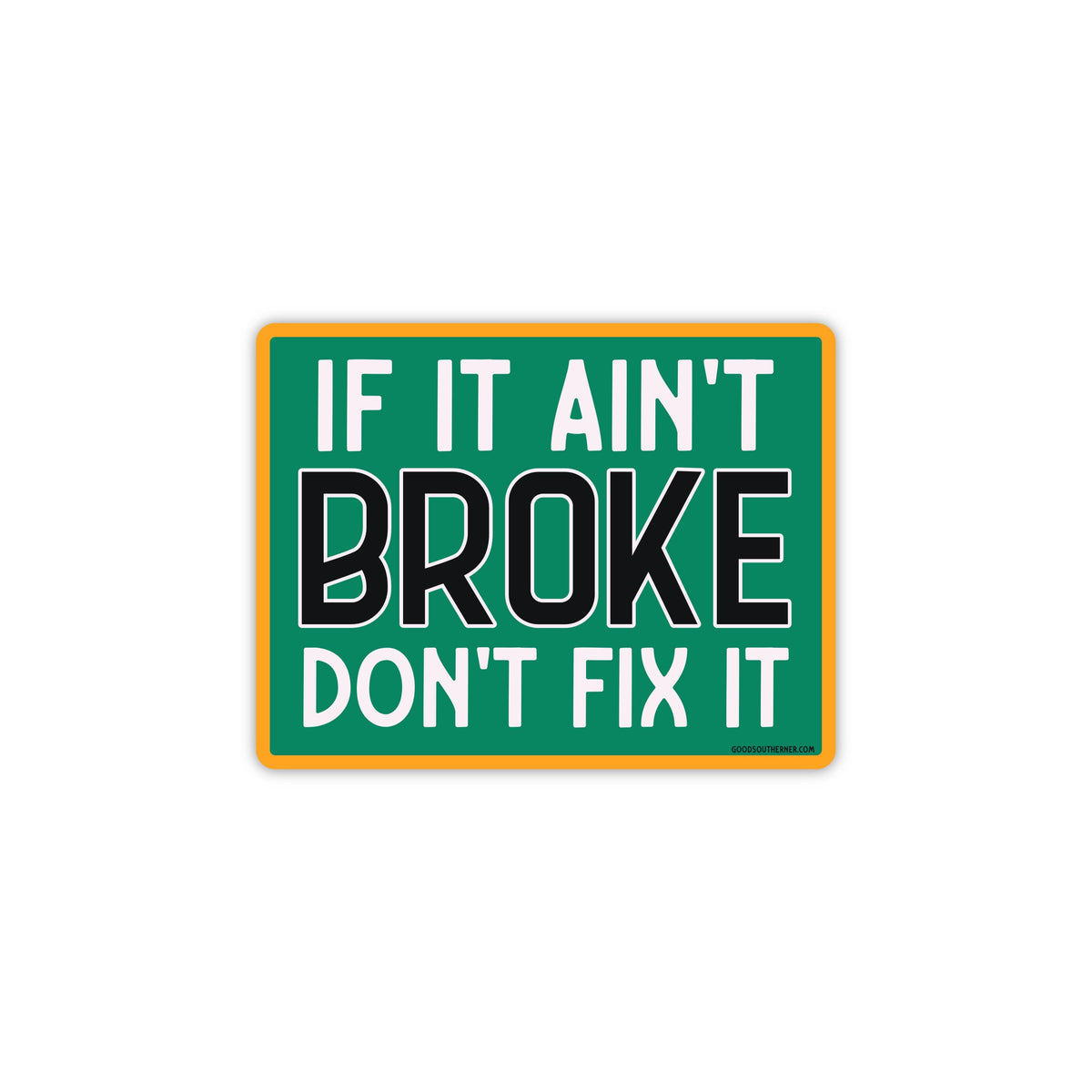 If It Ain't Broke, Don't Fix It Sticker