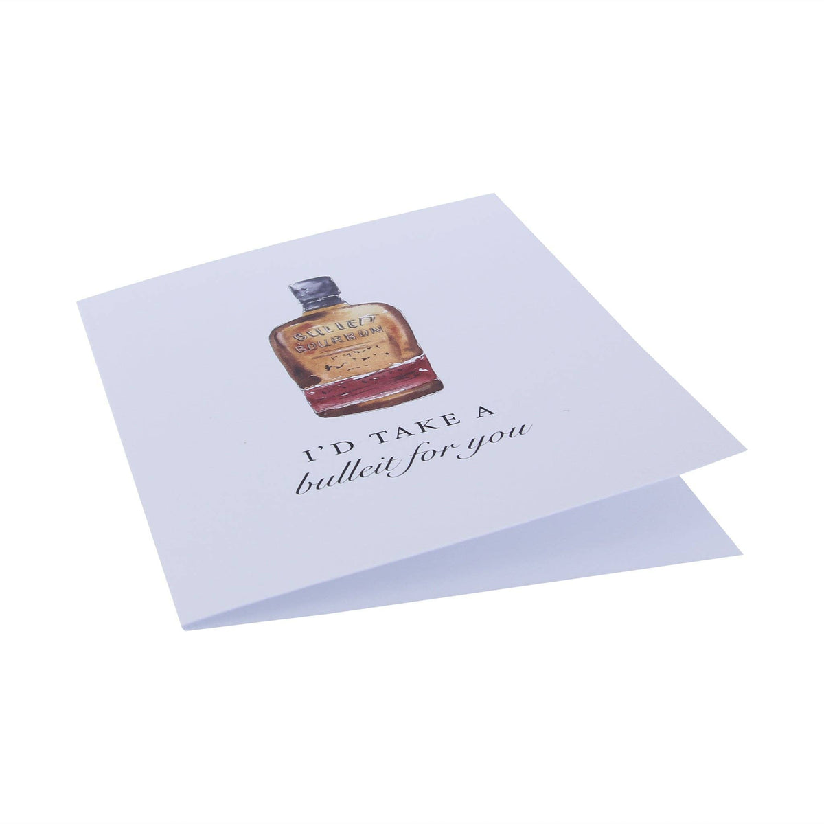 I'd Take A Bulleit Funny Bourbon Whiskey Greeting Card