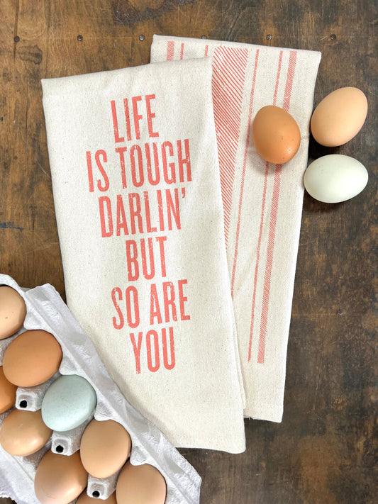 Life is Tough Darlin' - Kitchen Towel